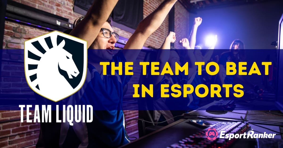 Team Liquid – das Team, das es im Esport zu schlagen gilt